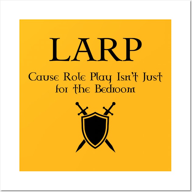 LARP Cause Role Play isn't just for the bedroom - black design Wall Art by Faire Trade Armory & LARP Supply